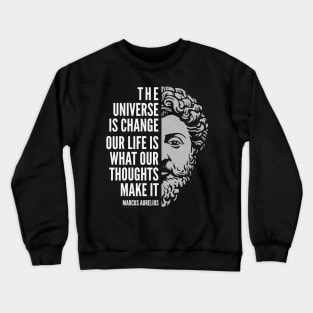 Marcus Aurelius Quote: The Universe is Change Crewneck Sweatshirt